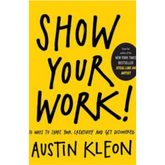 Show Your Work!: 10 Ways to Share Your Creativity and Get Discovered
